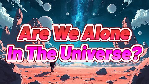 Are We Alone In The Universe?