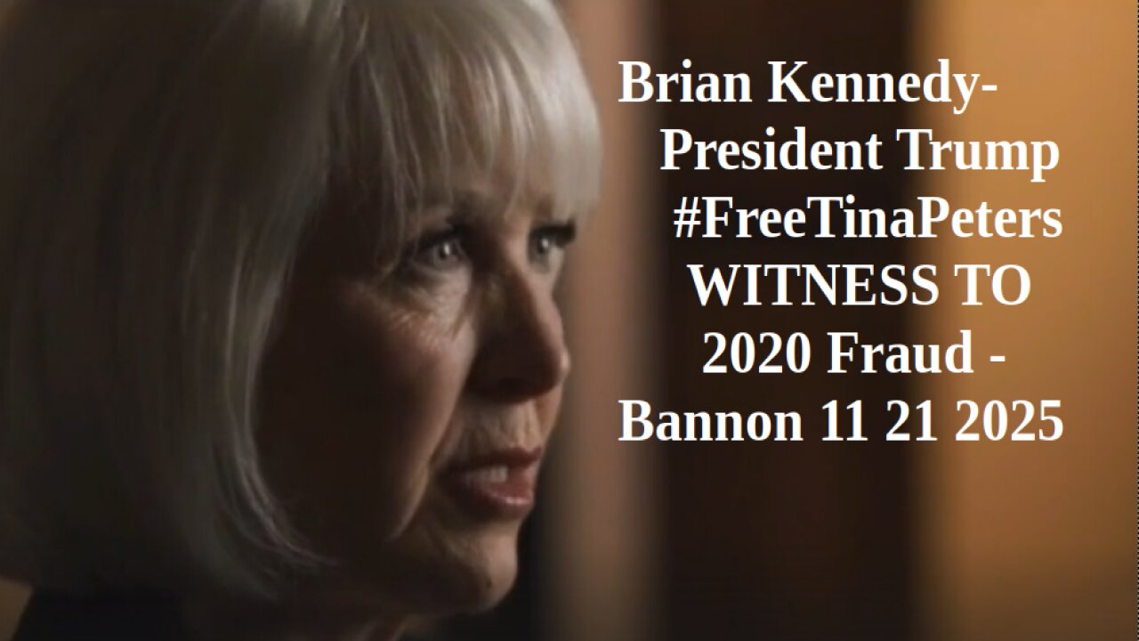 Brian Kennedy- President Trump #FreeTinaPeters WITNESS TO 2020 Fraud- Bannon 11 21 2025