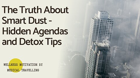 The Truth About Smart Dust - Hidden Agendas and Detox Tips