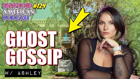 Living in a Haunted House: Ghost Gossip w/ Ashley