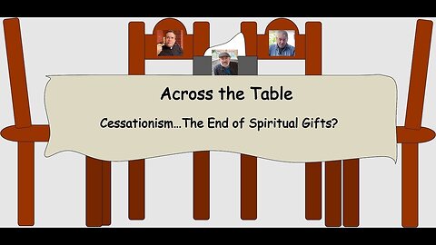 Across the Table: Cessationism…The End of Spiritual Gifts?