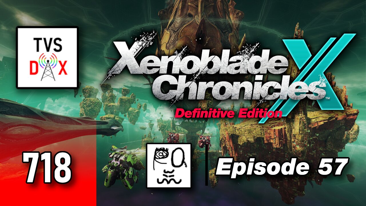 Xenoblade Chronicles X: Definitive Edition Episode 57 [Ch 13 Finale Pt 2] (The Variety Show DX #718)