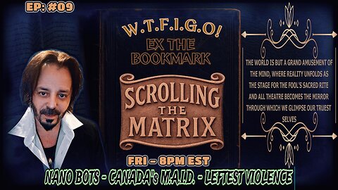 SCROLLING THE MATRIX- EP# 09 - NANO BOTS - CANADA'S M.A.I.D. - LEFTEST VIOLENCE & MORE ?