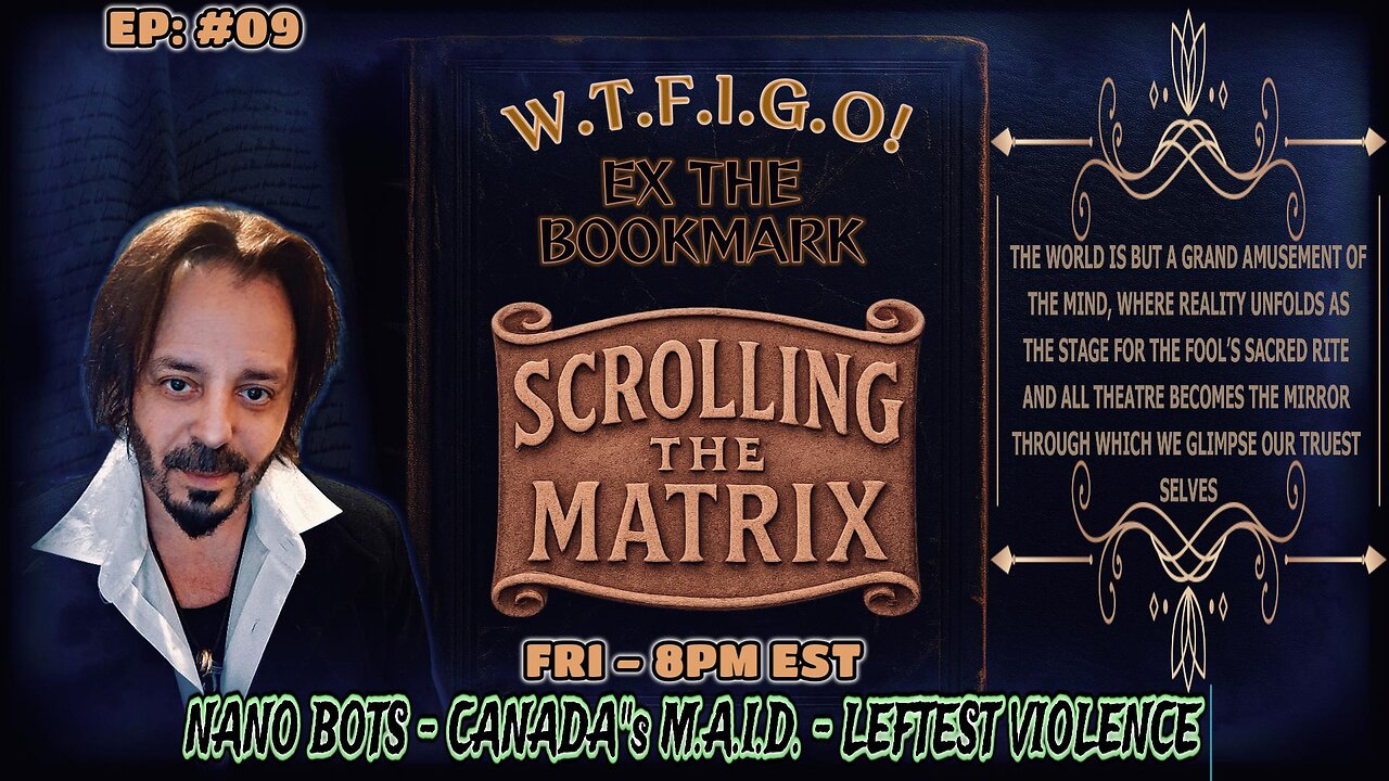 SCROLLING THE MATRIX- EP# 09 - NANO BOTS - CANADA'S M.A.I.D. - LEFTEST VIOLENCE & MORE ?