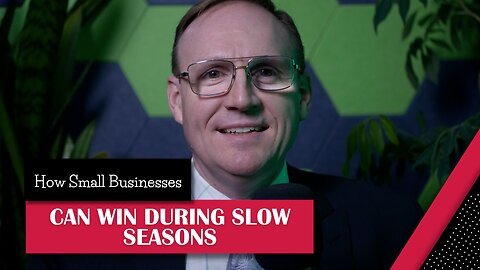 How Small Businesses Can Win During Slow Seasons