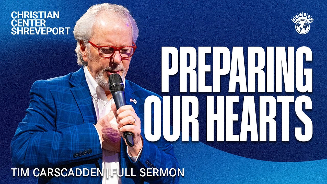 Preparing Our Hearts | Tim Carscadden | Sermon