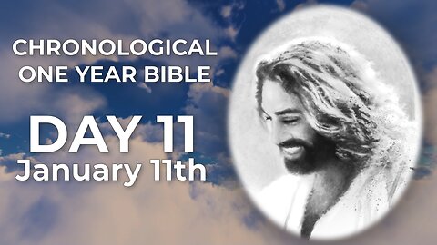 Day 11 January 11th - Chronological Bible (LIVE)