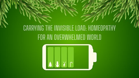 Carrying The Invisible Load: Homeopathy for an Overwhelmed World