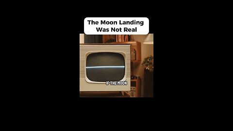 The Moon Landing Was Not Real