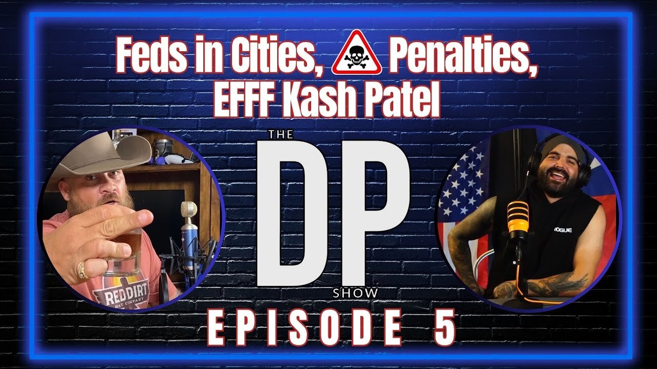 Feds in Cities, ☠️ Penalties, EFFF Kash Patel | The DP Show Ep 5