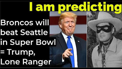 I am predicting: Broncos will beat Seattle in Super Bowl = Trump, Lone Ranger