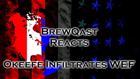 BrewQast Reacts: Okeefe Infiltrates WEF