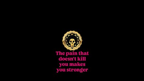 The pain that doesn't kill you makes you stronger