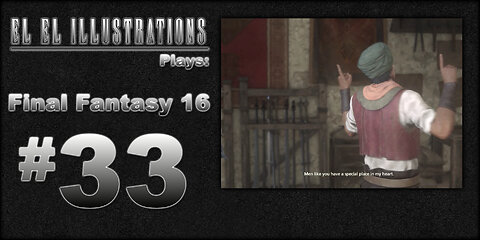 El El Plays Final Fantasy 16 Episode 33: Manners, Greybeard