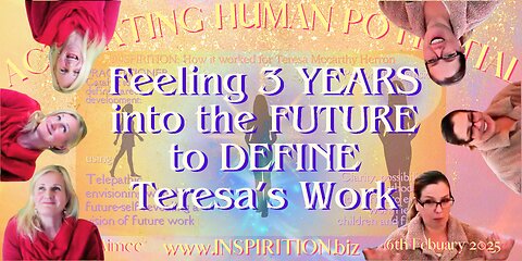 Feeling 3 YEARS into the FUTURE to DEFINE Teresa’s Work