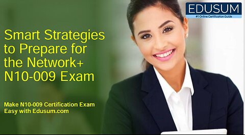 Smart Strategies to Prepare for the Network+ N10-009 Exam