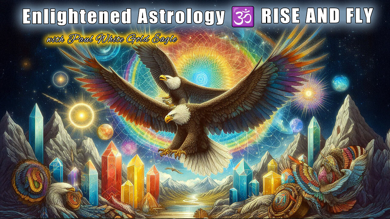 Enlightened Astrology 🕉 RISE AND FLY 🕉 Cosmic Upgrade & the Road to Freedom 🕉 Claim Your True Power