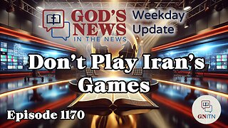 GNITN Episode 1170 - Don’t Play Iran’s Games