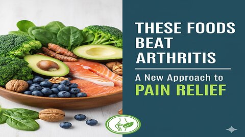 These Foods Beat Arthritis: A New Approach to Pain Relief