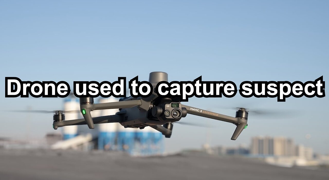 Drone used to capture suspect