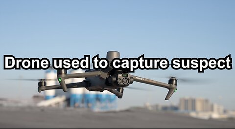 Drone used to capture suspect