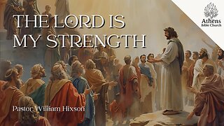 Major Texts of The Bible: The Lord is My Strength | Exodus 15 | Pastor William Hixson