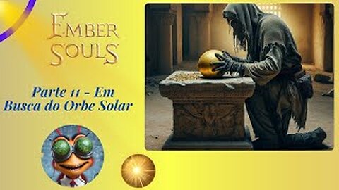 Ember Souls Gameplay - Sem comentários Parte 11 - Em Busca do Orbe Solar