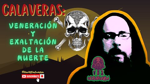 CALAVERAS: Veneración y Exaltación de la MUERTE