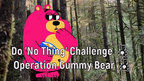Do 'No Thing' Challenge 🧸 Operation Gummy Bear 🧸 New Earth Creations #naturemeditation #natureshorts