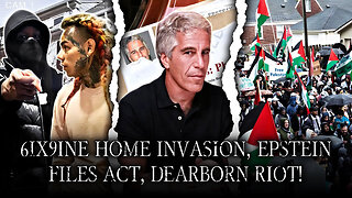 6ix9ine Robbed! Epstein File Release, Zionists Start Riot In Dearborn!