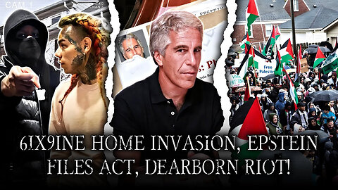 6ix9ine Robbed! Epstein File Release, Zionists Start Riot In Dearborn!