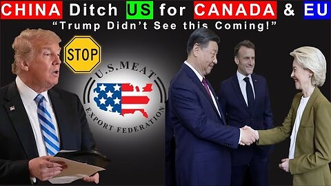 China Stuns US by Replacing American Imports with Canada and EU: Will Trump Regret It or Back Down?