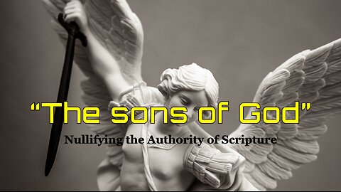 11-1-2025 "The sons of God - Nullifying the Authority of Scripture"