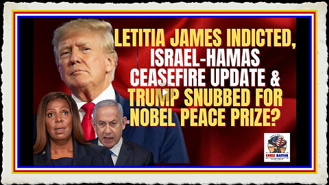Letitia James Indicted, Israel-Hamas Ceasefire Update Trump Snubbed for Nobel Peace Prize