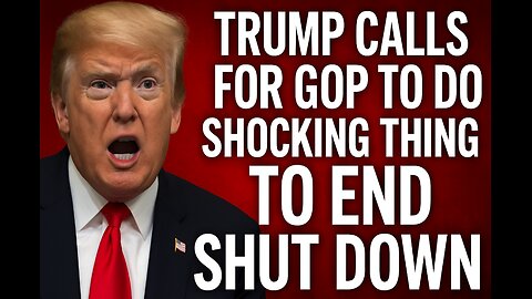 Trump Calls For GOP To Do Shocking Thing To End Shut Down