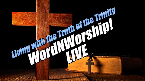 Living in the Truth of the Trinity. Wed WordNWorship LIVE! B2T Ministries. Jan 7, 2026