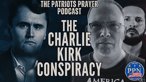 The Patriots Prayer Podcast: The Charlie Kirk Conspiracy