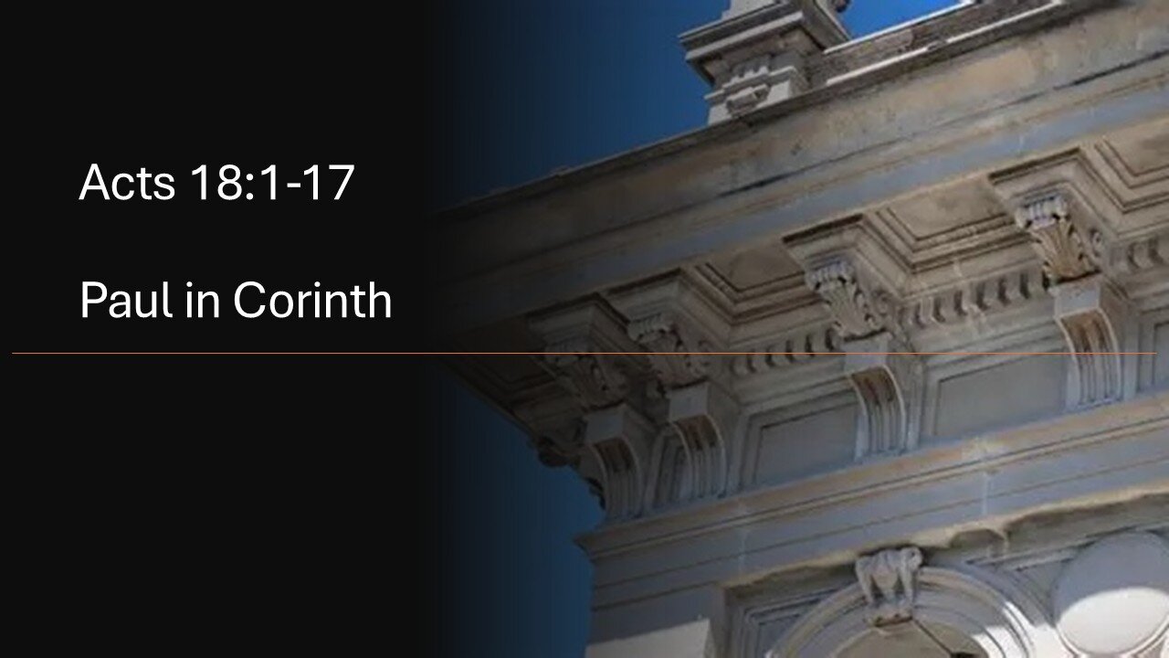 Acts 18:1-17 Paul in Corinth