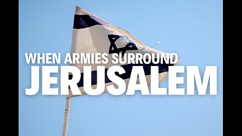 2 Key End-time Prophetic Signs: Jerusalem Surrounded by Armies and the Abomination of Desolation