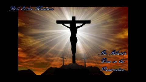 Risen Indeed!- Discussing an Atheist's Take on Jesus' Resurrection