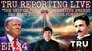 TRU REPORTING LIVE: ep.24 “The Grip On Free Or Alternative Energy Has Been The Fear For The Powers!”