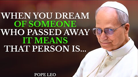 When You DREAM of Someone Who Passed Away, It means This Person... | Pope Leo XIV
