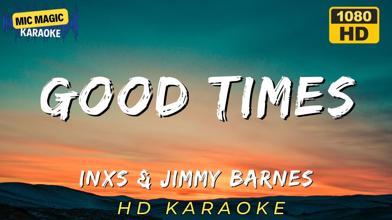 GOOD TIMES - INXS & JIMMY BARNES (HD KARAOKE VERSION)
