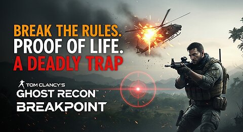 Break the Rules. Proof of Life. A Deadly Trap ► Tom Clancy's Ghost Recon Breakpoint