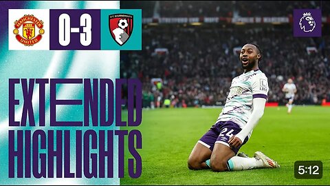 Extended Highlights: Cherries beat Man United by three goals at Old Trafford for second year running