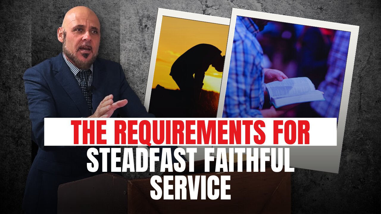 THE REQUIREMENTS FOR STEADFAST FAITHFUL SERVICE