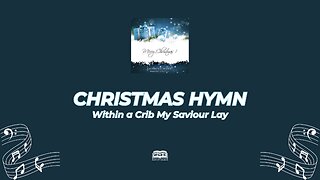 Within a Crib My Saviour Lay | Every Verse Included (Sing Along)