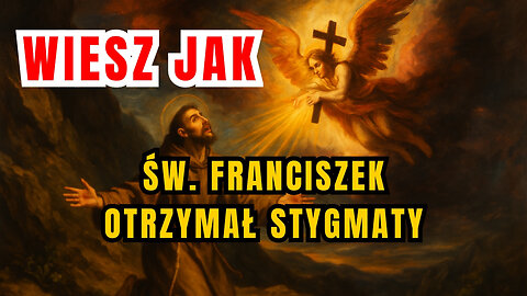Czy wiesz, że św. Franciszek nosił stygmaty Chrystusa - (4 października)
