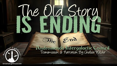 The Old Story is Ending ~ Andromeda Intergalactic Council ~~Chellea Wilder