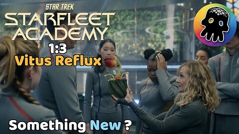 Something New? • A Review of Star Trek - Starfleet Academy S1:E3 Vitus Reflux